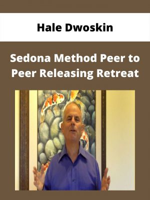 Hale Dwoskin – Sedona Method Peer To Peer Releasing Retreat