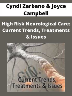 High Risk Neurological Care: Current Trends, Treatments & Issues – Cyndi Zarbano & Joyce Campbell