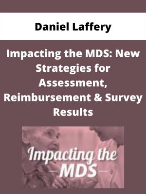 Impacting The Mds: New Strategies For Assessment, Reimbursement & Survey Results – Daniel Laffery