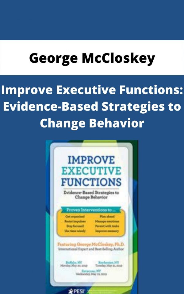Improve Executive Functions: Evidence-based Strategies To Change Behavior – George Mccloskey