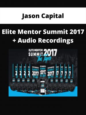 Jason Capital – Elite Mentor Summit 2017 + Audio Recordings