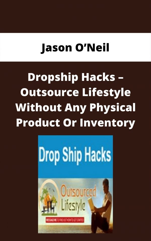 Jason O’neil – Dropship Hacks – Outsource Lifestyle Without Any Physical Product Or Inventory