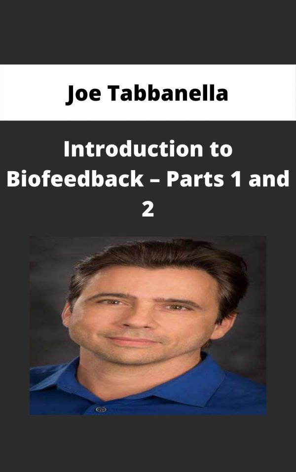 Joe Tabbanella – Introduction To Biofeedback – Parts 1 And 2