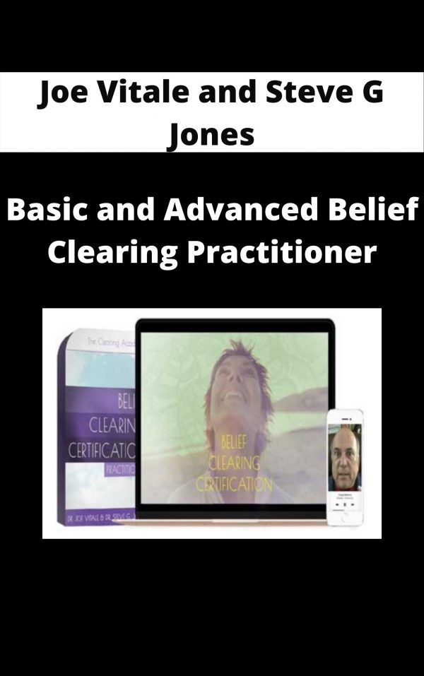 Joe Vitale And Steve G Jones – Basic And Advanced Belief Clearing Practitioner