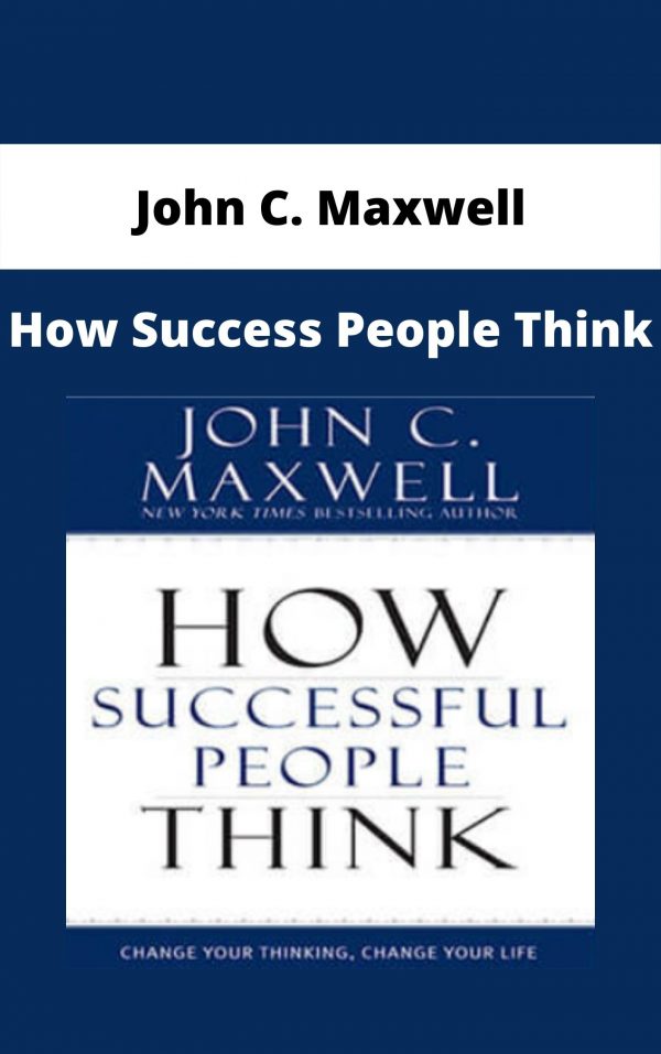 John C. Maxwell – How Success People Think