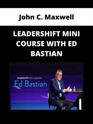 John C. Maxwell – Leadershift Mini Course With Ed Bastian