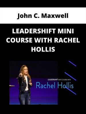 John C. Maxwell – Leadershift Mini Course With Rachel Hollis