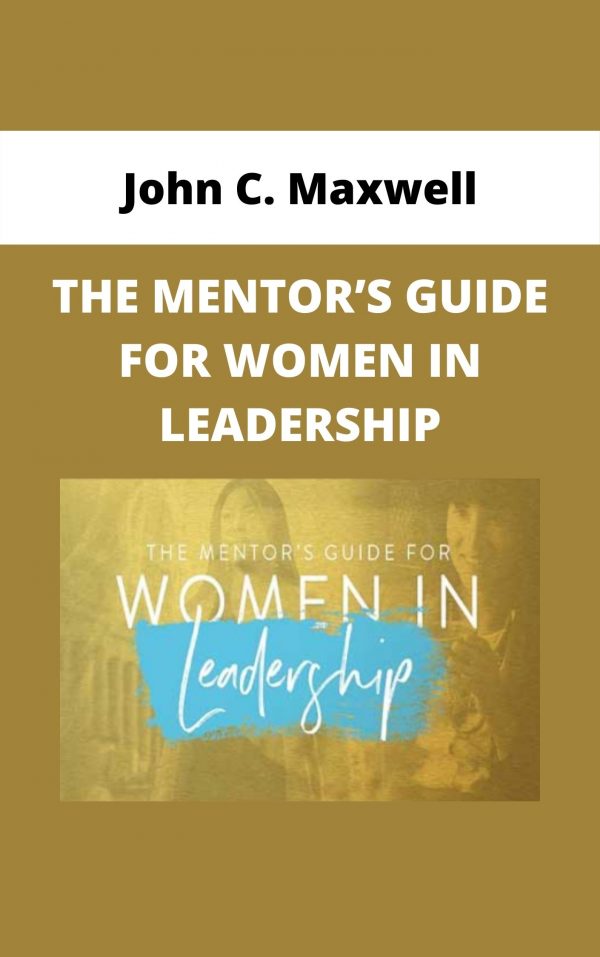 John C. Maxwell – The Mentor’s Guide For Women In Leadership