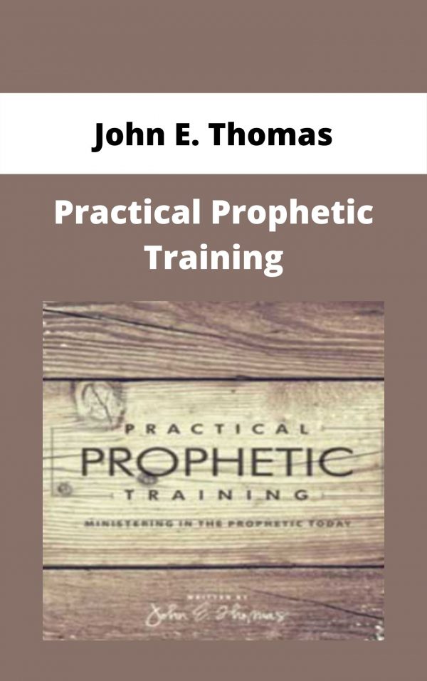 John E. Thomas – Practical Prophetic Training