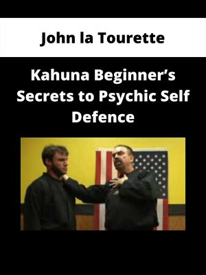 John La Tourette – Kahuna Beginner’s Secrets To Psychic Self Defence