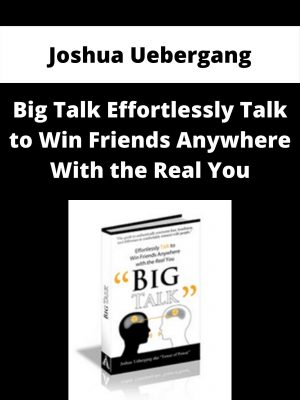 Joshua Uebergang – Big Talk Effortlessly Talk To Win Friends Anywhere With The Real You
