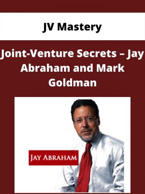Jv Mastery – Joint-venture Secrets – Jay Abraham And Mark Goldman