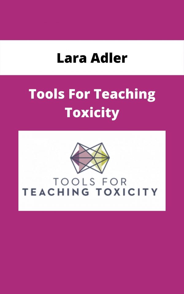 Lara Adler – Tools For Teaching Toxicity