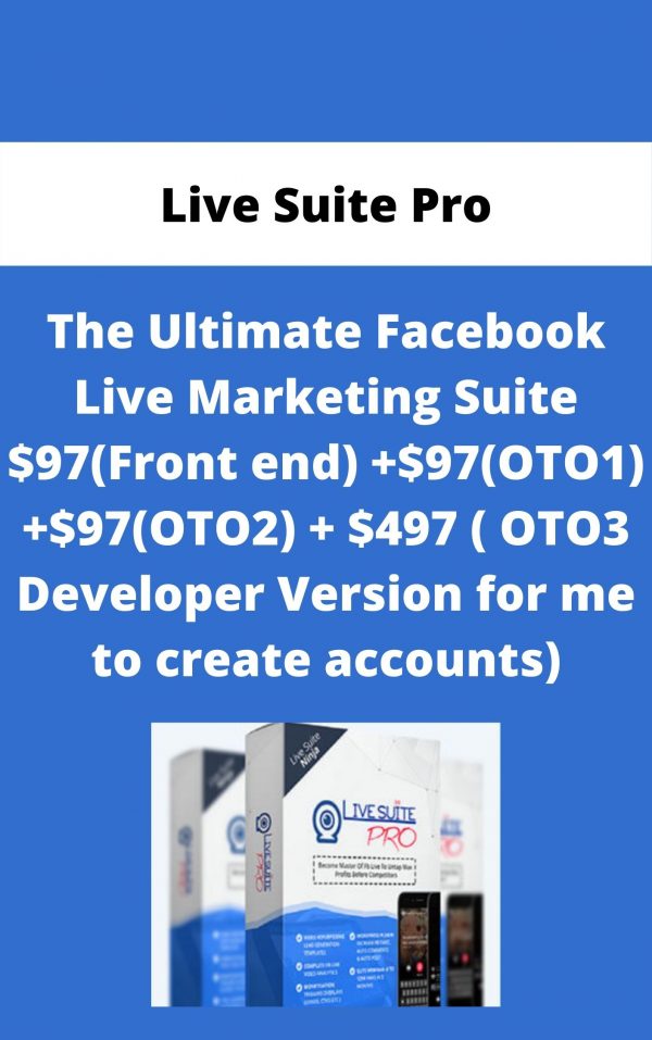 Live Suite Pro – The Ultimate Facebook Live Marketing Suite $97(front End) +$97(oto1) +$97(oto2) + $497 ( Oto3 Developer Version For Me To Create Accounts)