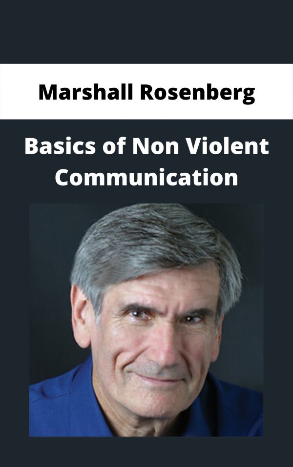 Marshall Rosenberg – Basics Of Non Violent Communication