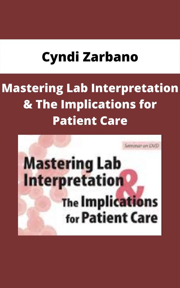 Mastering Lab Interpretation & The Implications For Patient Care – Cyndi Zarbano
