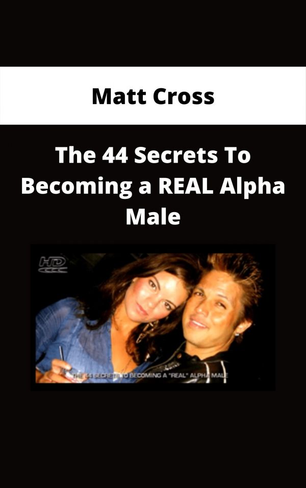 Matt Cross – The 44 Secrets To Becoming A Real Alpha Male