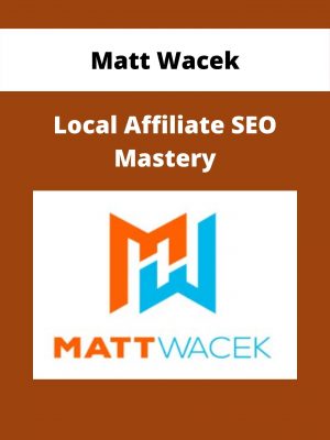 Matt Wacek – Local Affiliate Seo Mastery