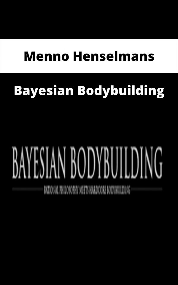 Menno Henselmans – Bayesian Bodybuilding