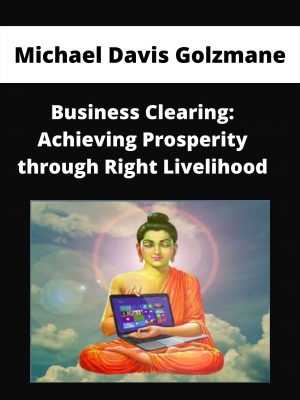 Michael Davis Golzmane – Business Clearing: Achieving Prosperity Through Right Livelihood