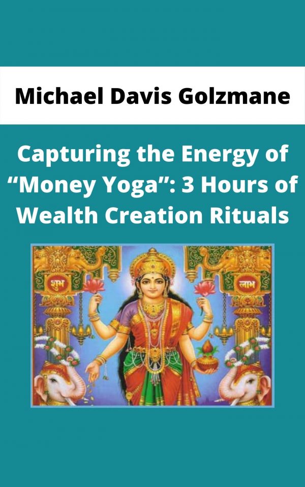 Michael Davis Golzmane – Capturing The Energy Of “money Yoga”: 3 Hours Of Wealth Creation Rituals