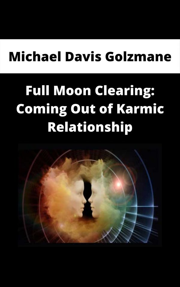 Michael Davis Golzmane – Full Moon Clearing: Coming Out Of Karmic Relationship
