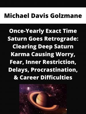 Michael Davis Golzmane – Once-yearly Exact Time Saturn Goes Retrograde: Clearing Deep Saturn Karma Causing Worry, Fear, Inner Restriction, Delays, Procrastination, & Career Difficulties