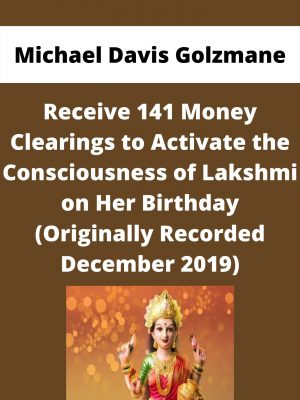 Michael Davis Golzmane – Receive 141 Money Clearings To Activate The Consciousness Of Lakshmi On Her Birthday (originally Recorded December 2019)
