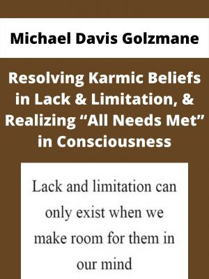 Michael Davis Golzmane – Resolving Karmic Beliefs In Lack & Limitation, & Realizing “all Needs Met” In Consciousness