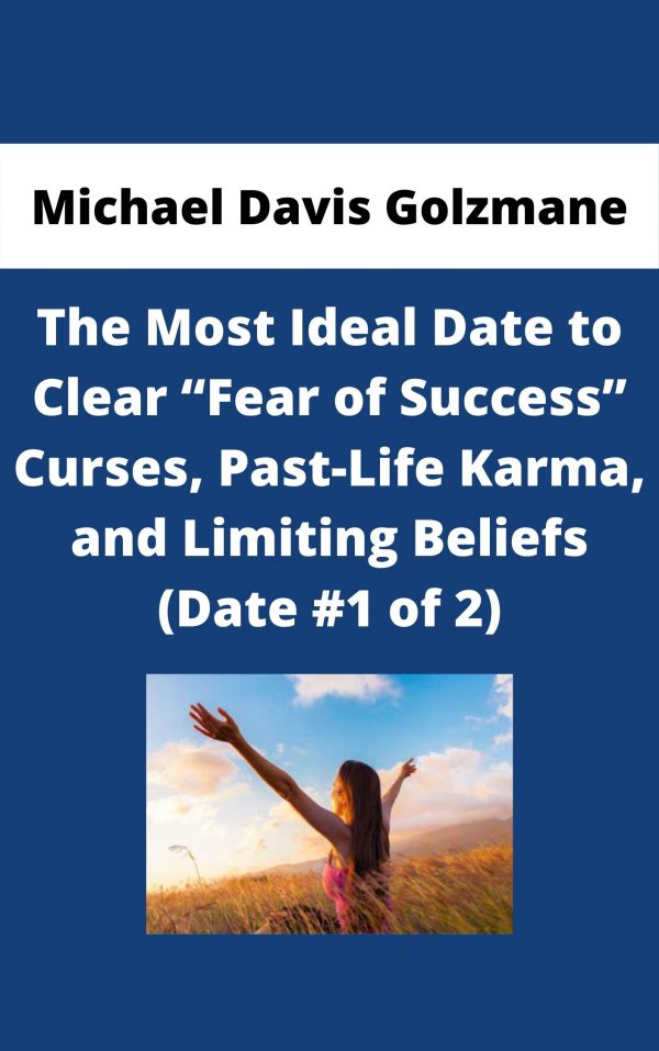 Michael Davis Golzmane – The Most Ideal Date To Clear “fear Of Success” Curses, Past-life Karma, And Limiting Beliefs (date #1 Of 2)