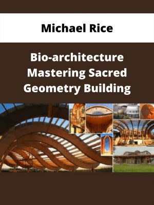 Michael Rice – Bio-architecture Mastering Sacred Geometry Building