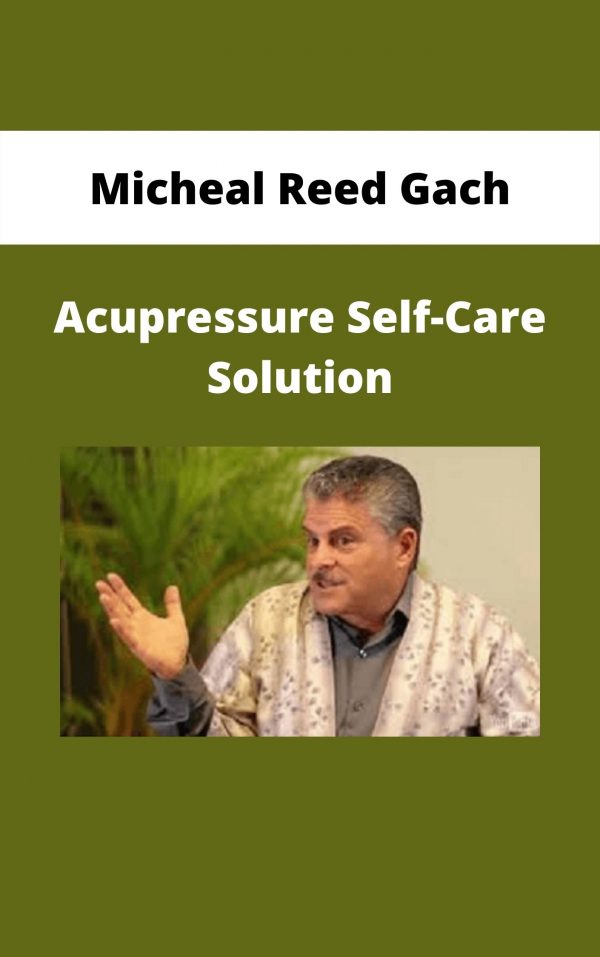 Micheal Reed Gach – Acupressure Self-care Solution
