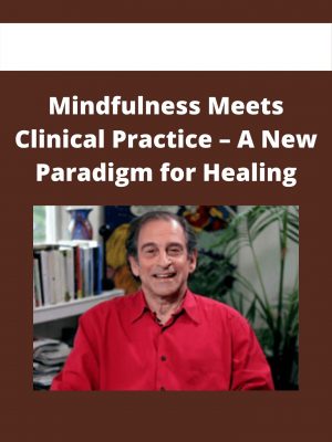 Mindfulness Meets Clinical Practice – A New Paradigm For Healing
