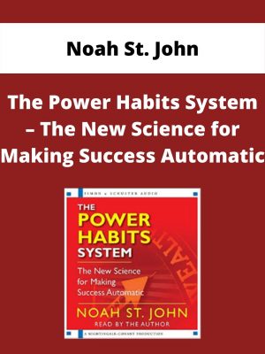 Noah St. John: The Power Habits System – The New Science For Making Success Automatic