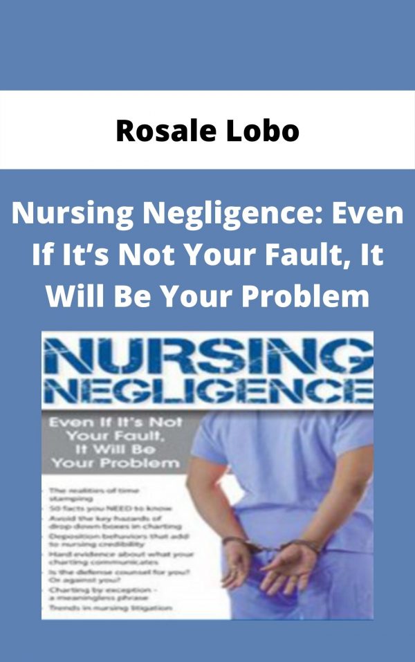 Nursing Negligence: Even If It’s Not Your Fault, It Will Be Your Problem – Rosale Lobo