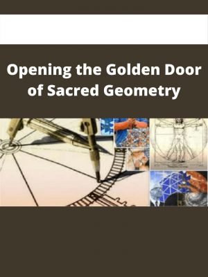 Opening The Golden Door Of Sacred Geometry