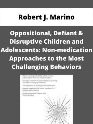 Oppositional, Defiant & Disruptive Children And Adolescents: Non-medication Approaches To The Most Challenging Behaviors – Robert J. Marino