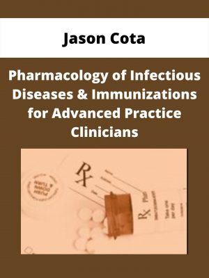 Pharmacology Of Infectious Diseases & Immunizations For Advanced Practice Clinicians – Jason Cota
