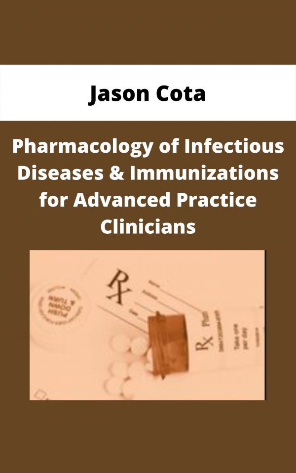 Pharmacology Of Infectious Diseases & Immunizations For Advanced Practice Clinicians – Jason Cota