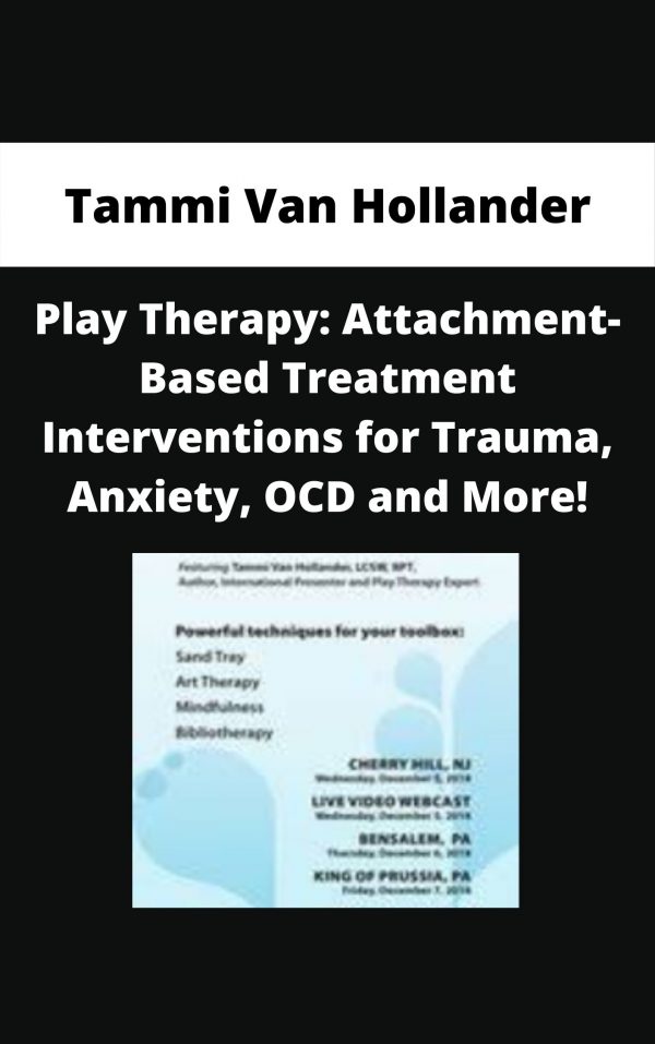 Play Therapy: Attachment-based Treatment Interventions For Trauma, Anxiety, Ocd And More! – Tammi Van Hollander