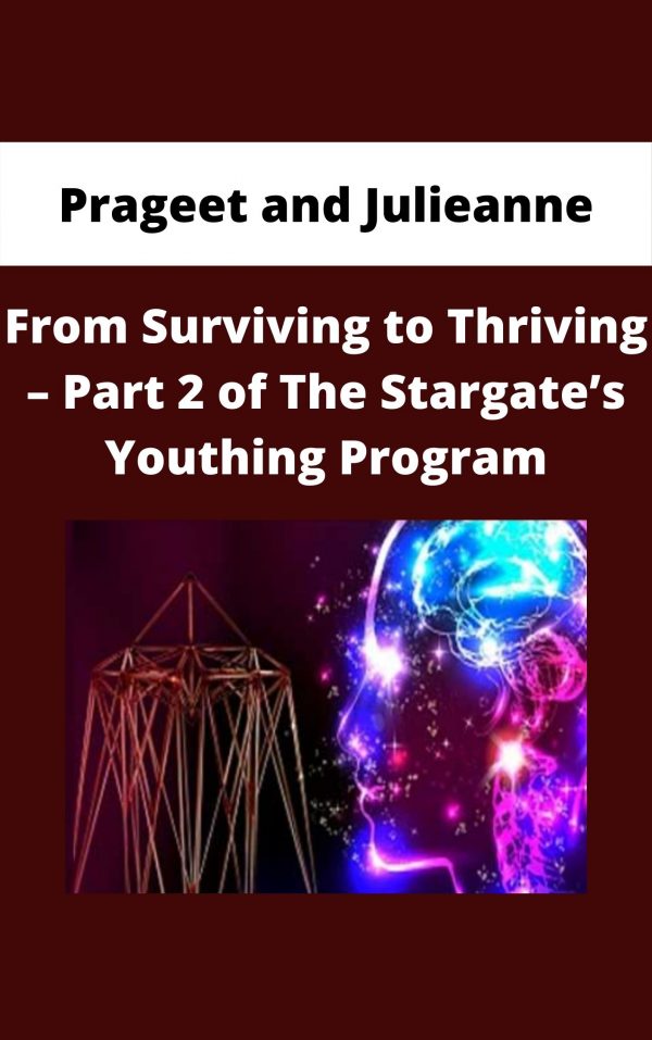 Prageet And Julieanne – From Surviving To Thriving – Part 2 Of The Stargate’s Youthing Program