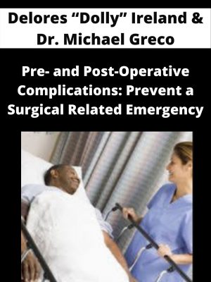Pre- And Post-operative Complications: Prevent A Surgical Related Emergency – Delores “dolly” Ireland & Dr. Michael Greco
