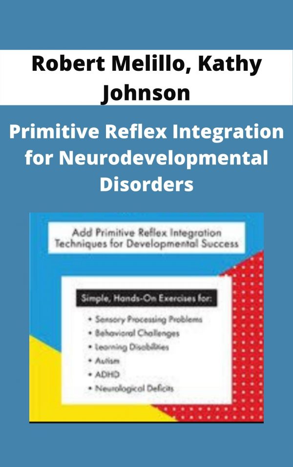 Primitive Reflex Integration For Neurodevelopmental Disorders – Robert Melillo, Kathy Johnson