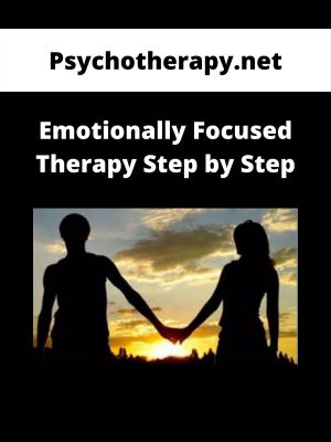 Psychotherapy.net – Emotionally Focused Therapy Step By Step