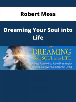 Robert Moss – Dreaming Your Soul Into Life