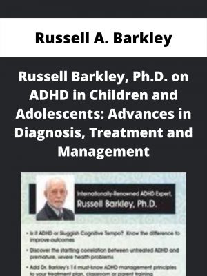 Russell Barkley, Ph.d. On Adhd In Children And Adolescents: Advances In Diagnosis, Treatment And Management – Russell A. Barkley