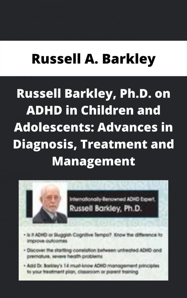 Russell Barkley, Ph.d. On Adhd In Children And Adolescents: Advances In Diagnosis, Treatment And Management – Russell A. Barkley