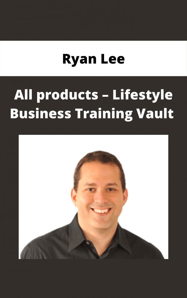 Ryan Lee – All Products – Lifestyle Business Training Vault
