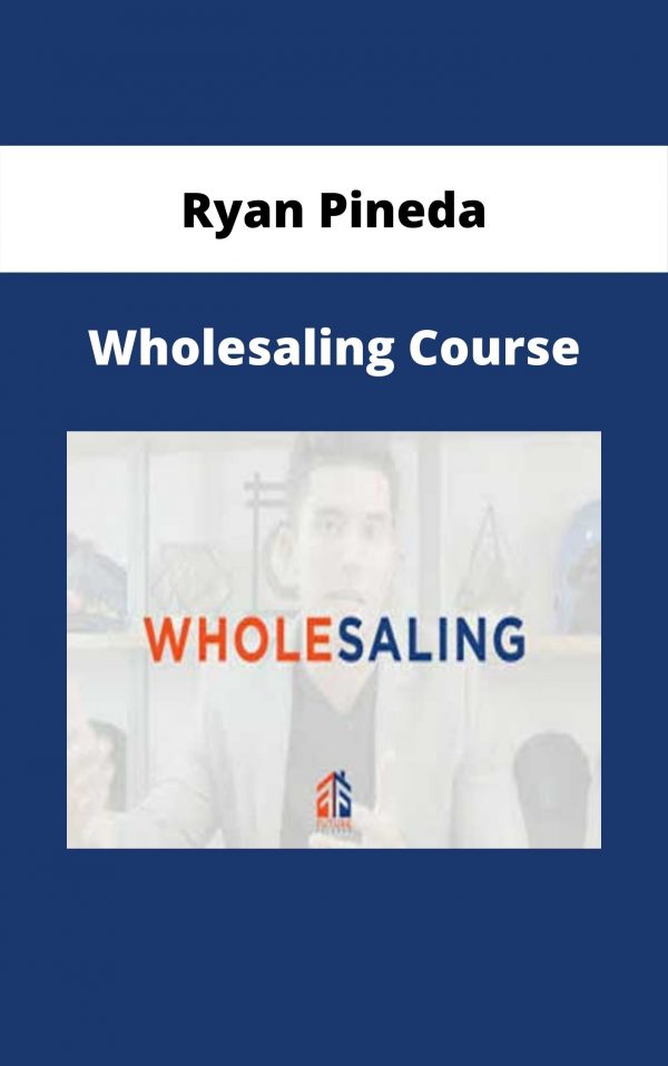 Ryan Pineda – Wholesaling Course