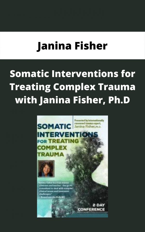 Somatic Interventions For Treating Complex Trauma With Janina Fisher, Ph.d. – Janina Fisher